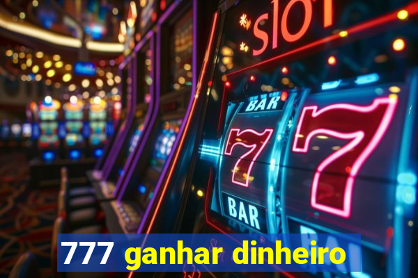 777 ganhar dinheiro