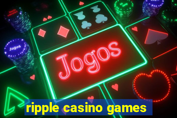 ripple casino games