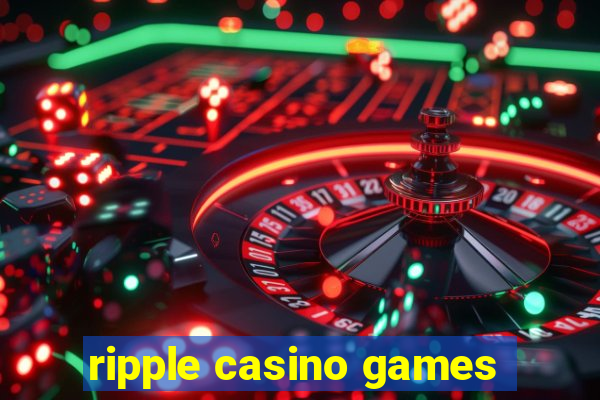 ripple casino games