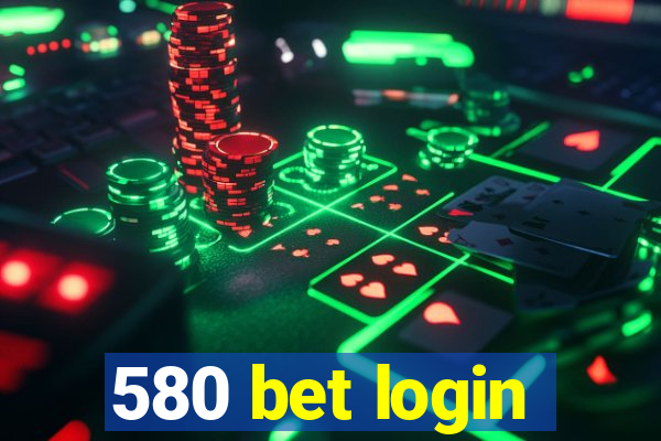 580 bet login