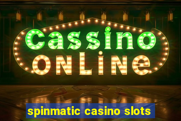 spinmatic casino slots