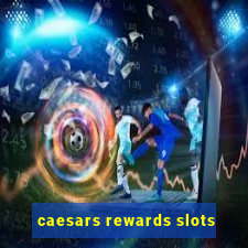 caesars rewards slots