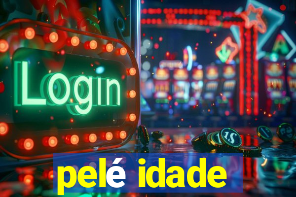 pelé idade