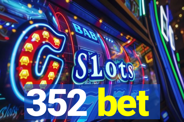 352 bet