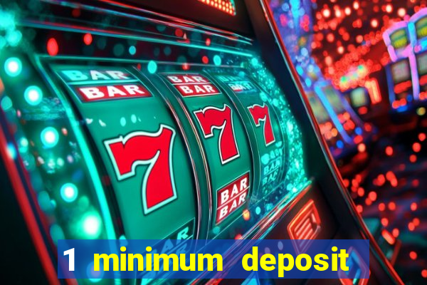 1 minimum deposit online casino