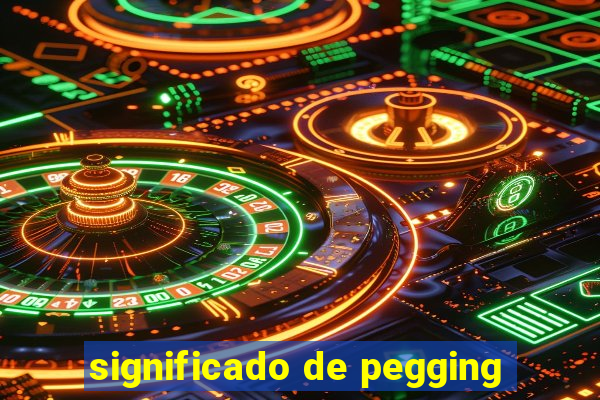 significado de pegging