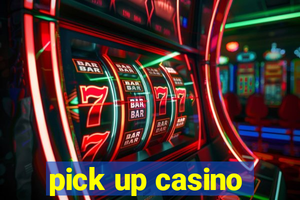 pick up casino