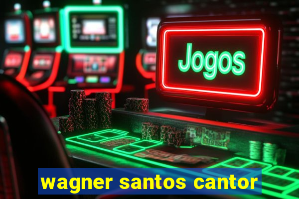 wagner santos cantor