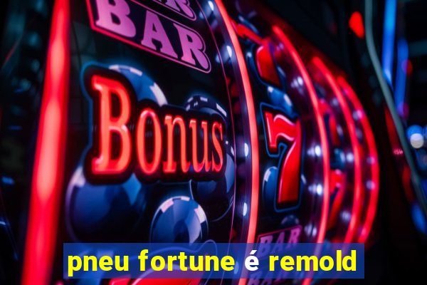 pneu fortune é remold