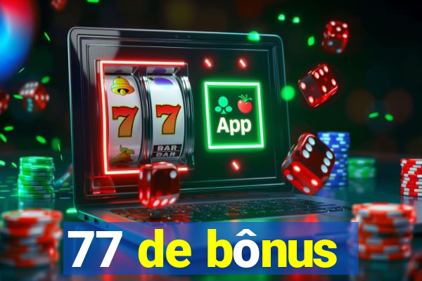 77 de bônus