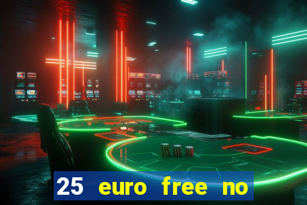 25 euro free no deposit casino