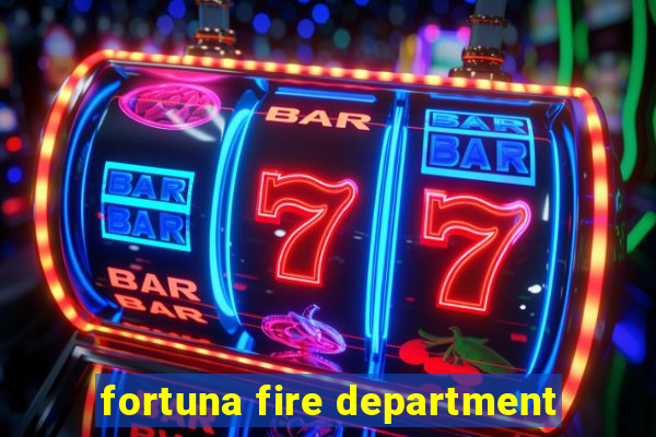 fortuna fire department