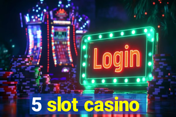 5 slot casino