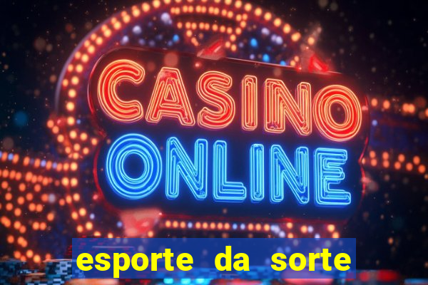 esporte da sorte casino login entrar