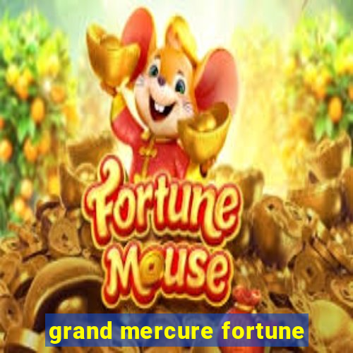 grand mercure fortune