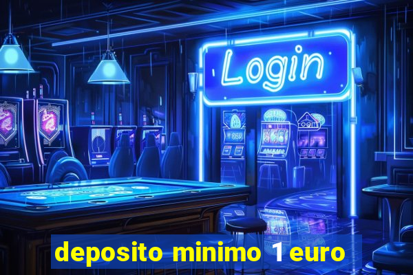 deposito minimo 1 euro