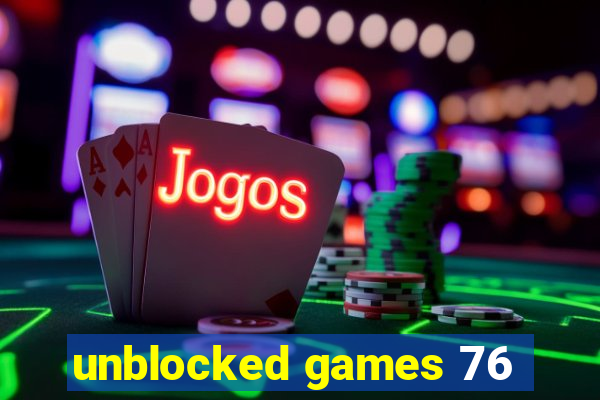 unblocked games 76