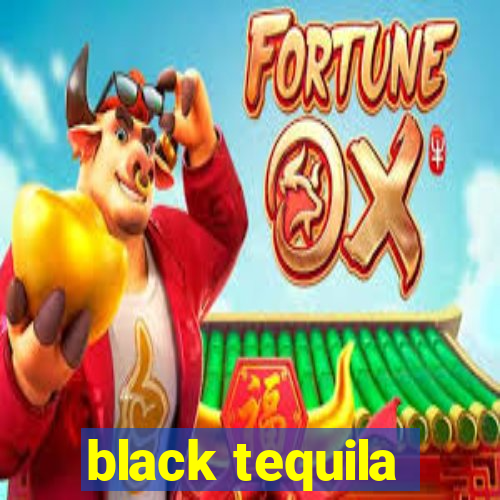 black tequila