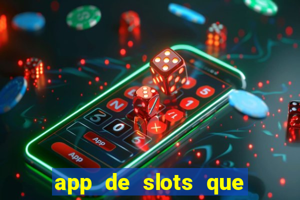 app de slots que pagam dinheiro de verdade