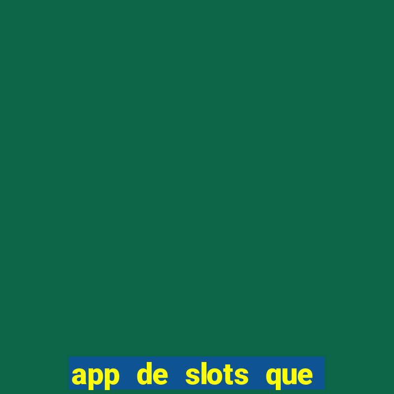 app de slots que pagam dinheiro de verdade