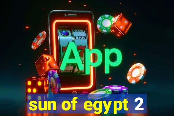 sun of egypt 2