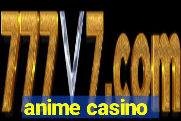 anime casino