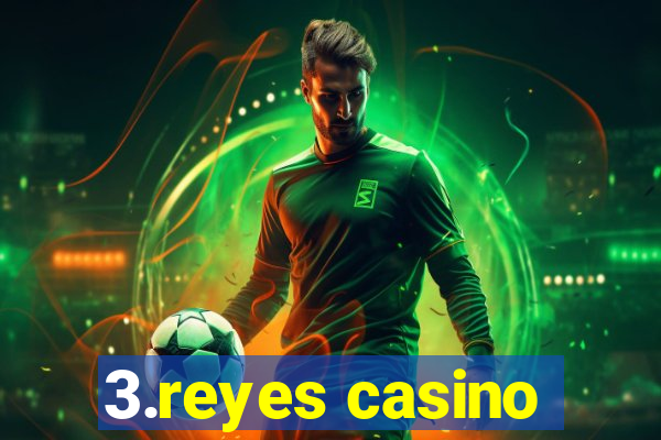 3.reyes casino