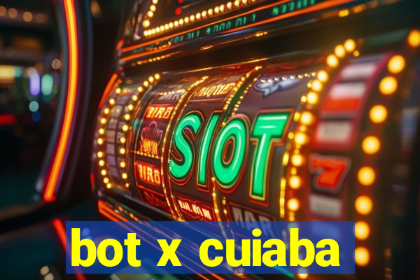 bot x cuiaba