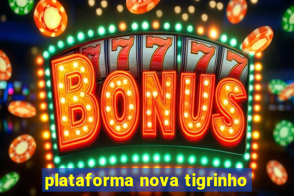 plataforma nova tigrinho