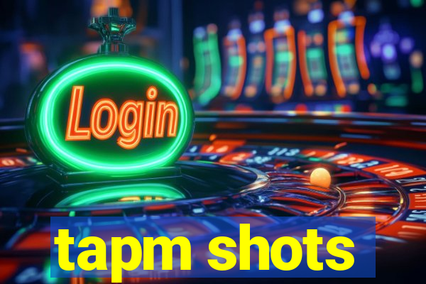 tapm shots