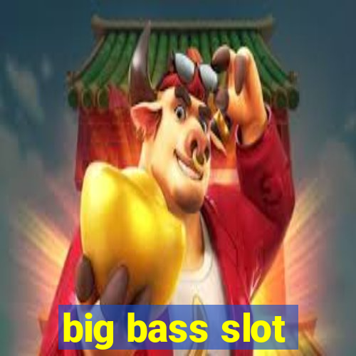 big bass slot