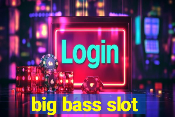 big bass slot