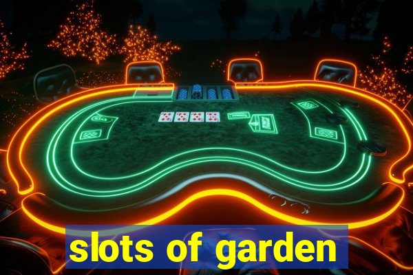 slots of garden