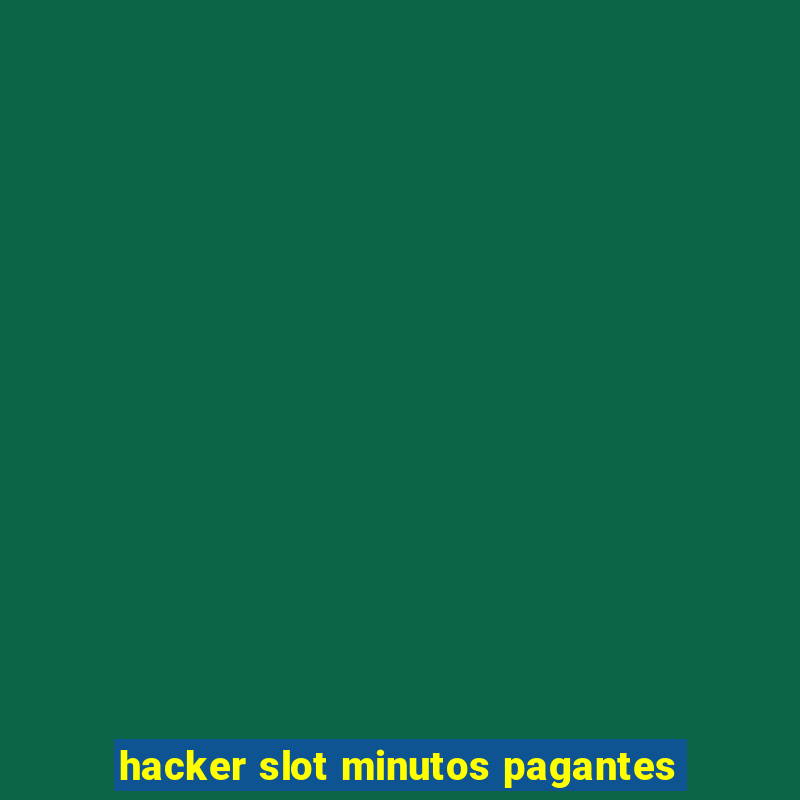 hacker slot minutos pagantes