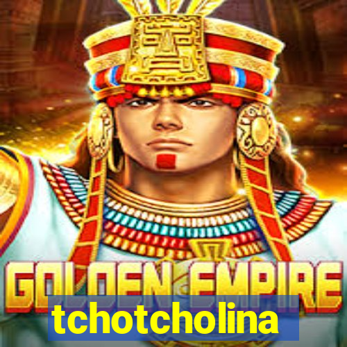 tchotcholina