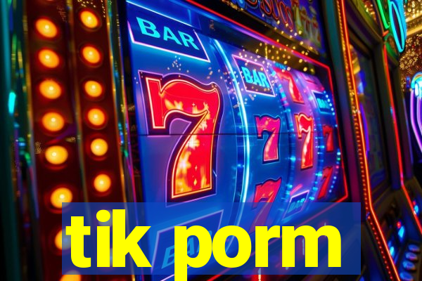 tik porm