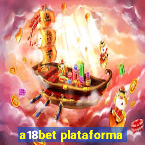 a18bet plataforma