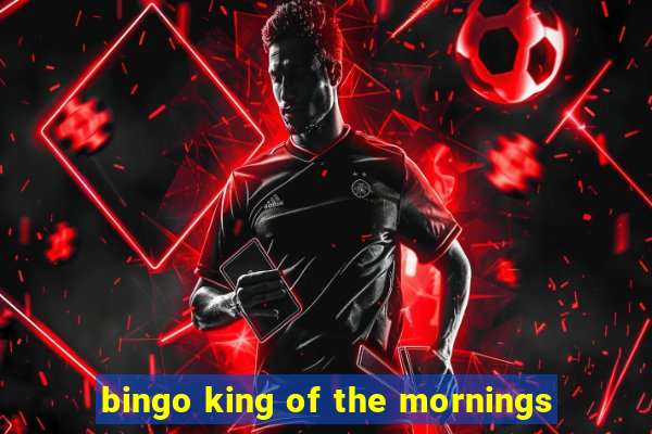 bingo king of the mornings