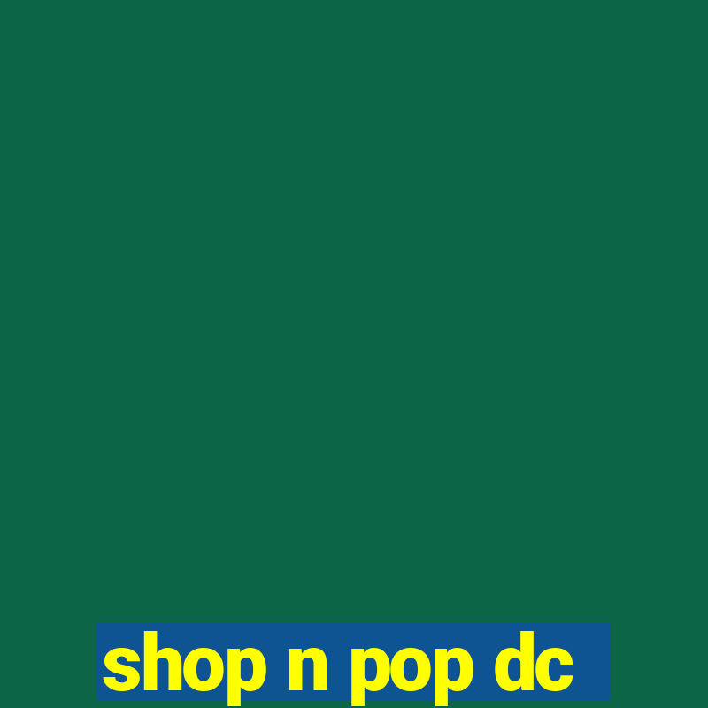 shop n pop dc