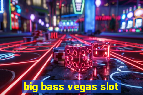 big bass vegas slot