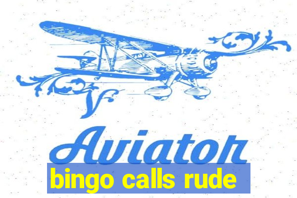 bingo calls rude