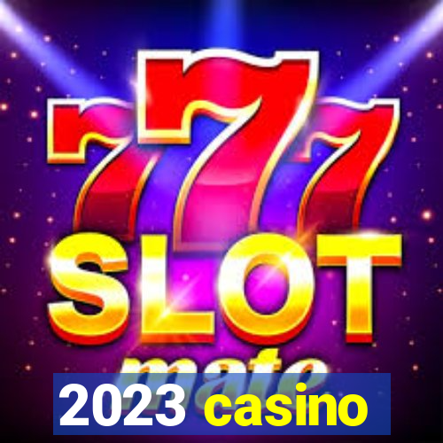 2023 casino