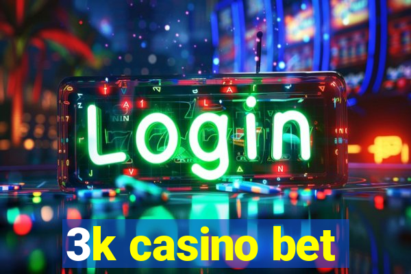 3k casino bet