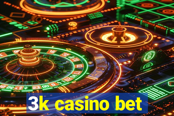 3k casino bet