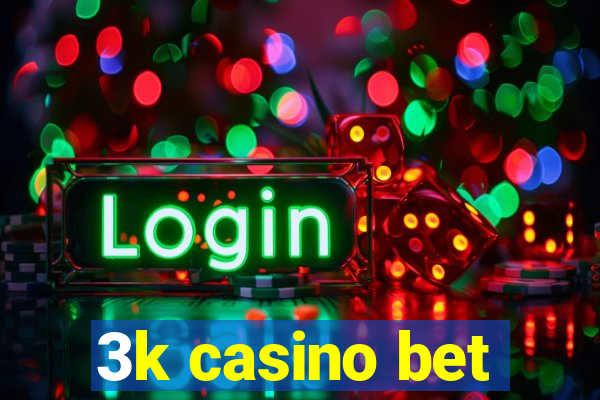 3k casino bet