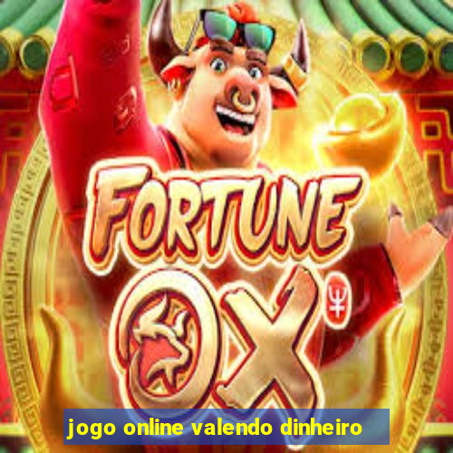 jogo online valendo dinheiro