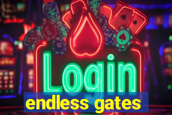 endless gates