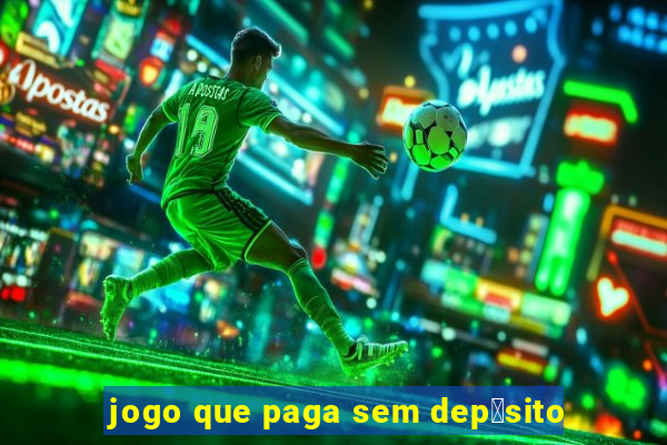 jogo que paga sem dep贸sito