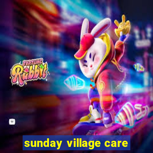 sunday village care