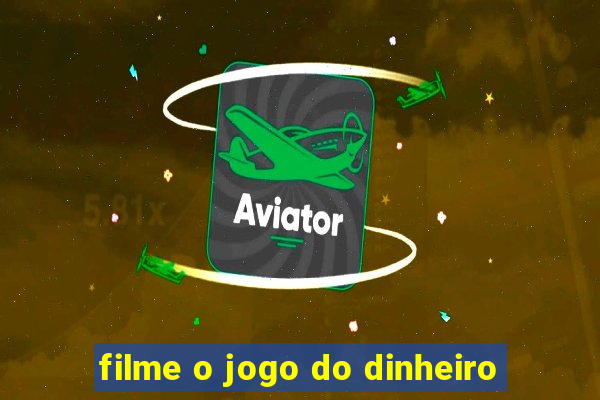 filme o jogo do dinheiro